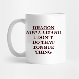 Dragon! Not a Lizard, I Don't do the Tongue Thing Mug